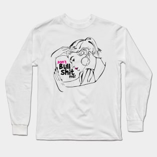 Don't bullshit me! Long Sleeve T-Shirt